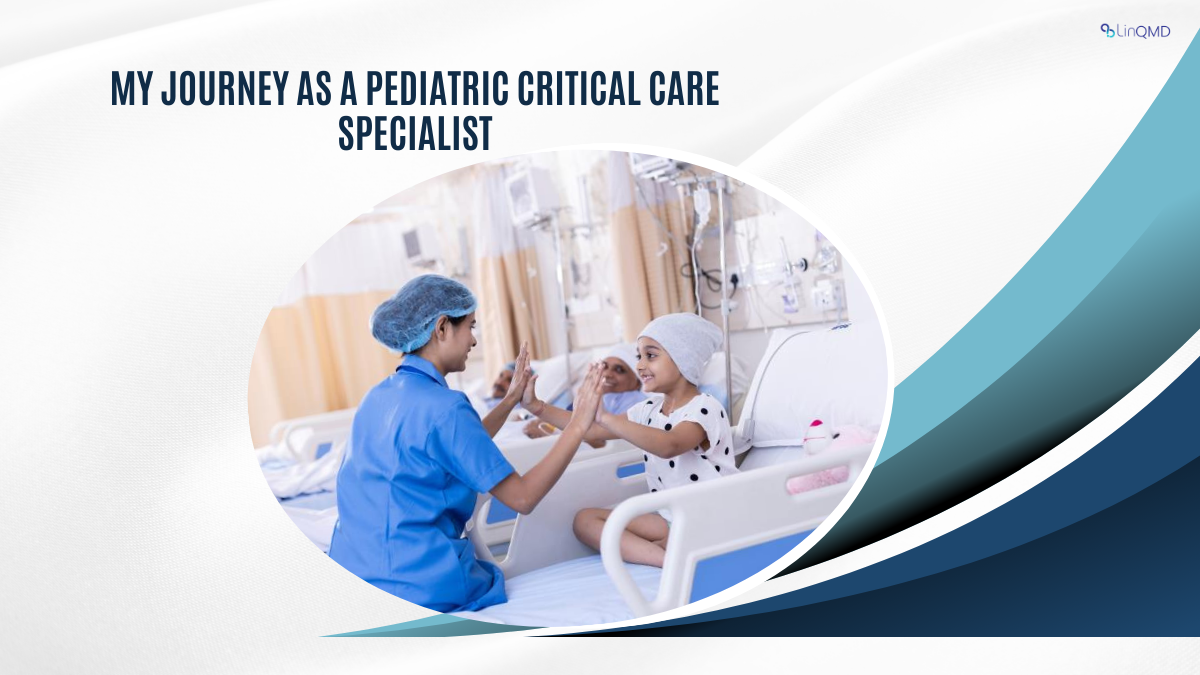 My Journey as a Pediatric Critical Care Specialist By Dr. Preeti Gaddad