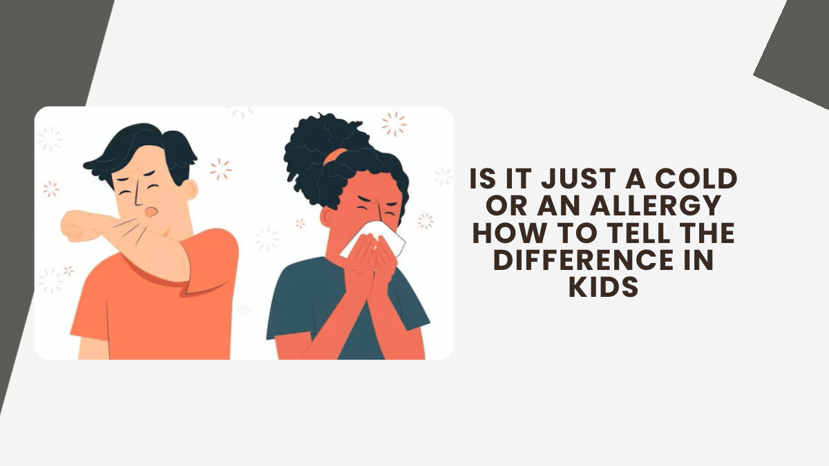 Is It Just a Cold or an Allergy How to Tell the Difference in Kids