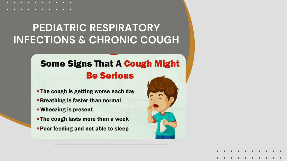Pediatric Respiratory Infections & Chronic Cough: When to Worry and When to Act