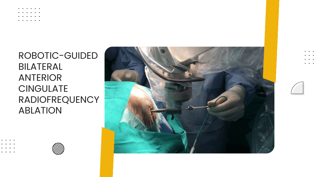 Robotic-Guided Bilateral Anterior Cingulate Radiofrequency Ablation