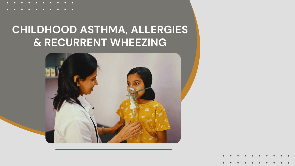 Childhood Asthma, Allergies & Recurrent Wheezing: Early Diagnosis and Long-Term Control