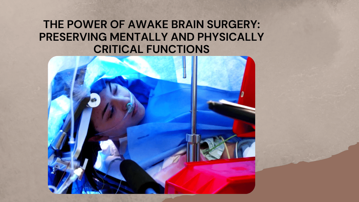 The Power of Awake Brain Surgery: Preserving Mentally and Physically Critical Functions  
