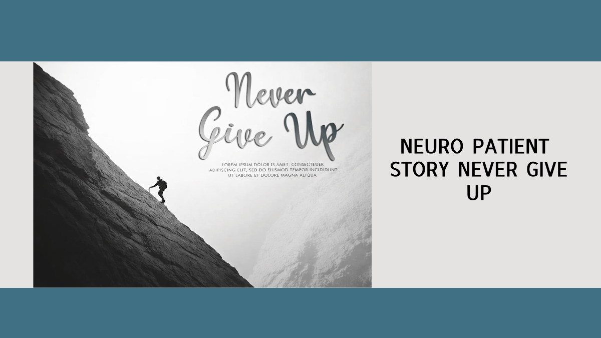 Neuro Patient Story Never Give up 