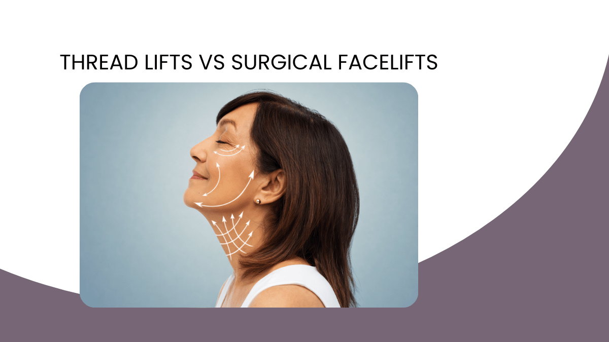 Thread Lifts vs. Surgical Facelifts: What’s the Best Choice