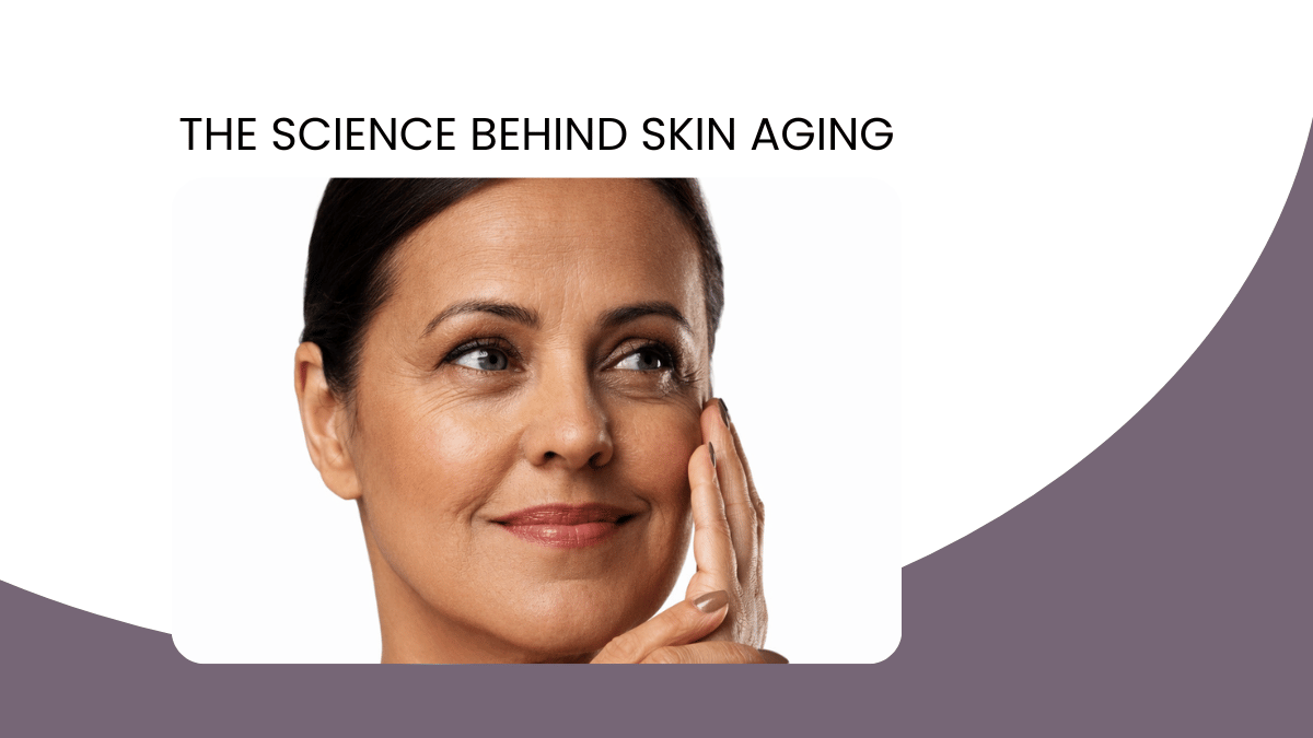 The Science Behind Skin Aging: How to Keep Your Skin Youthful