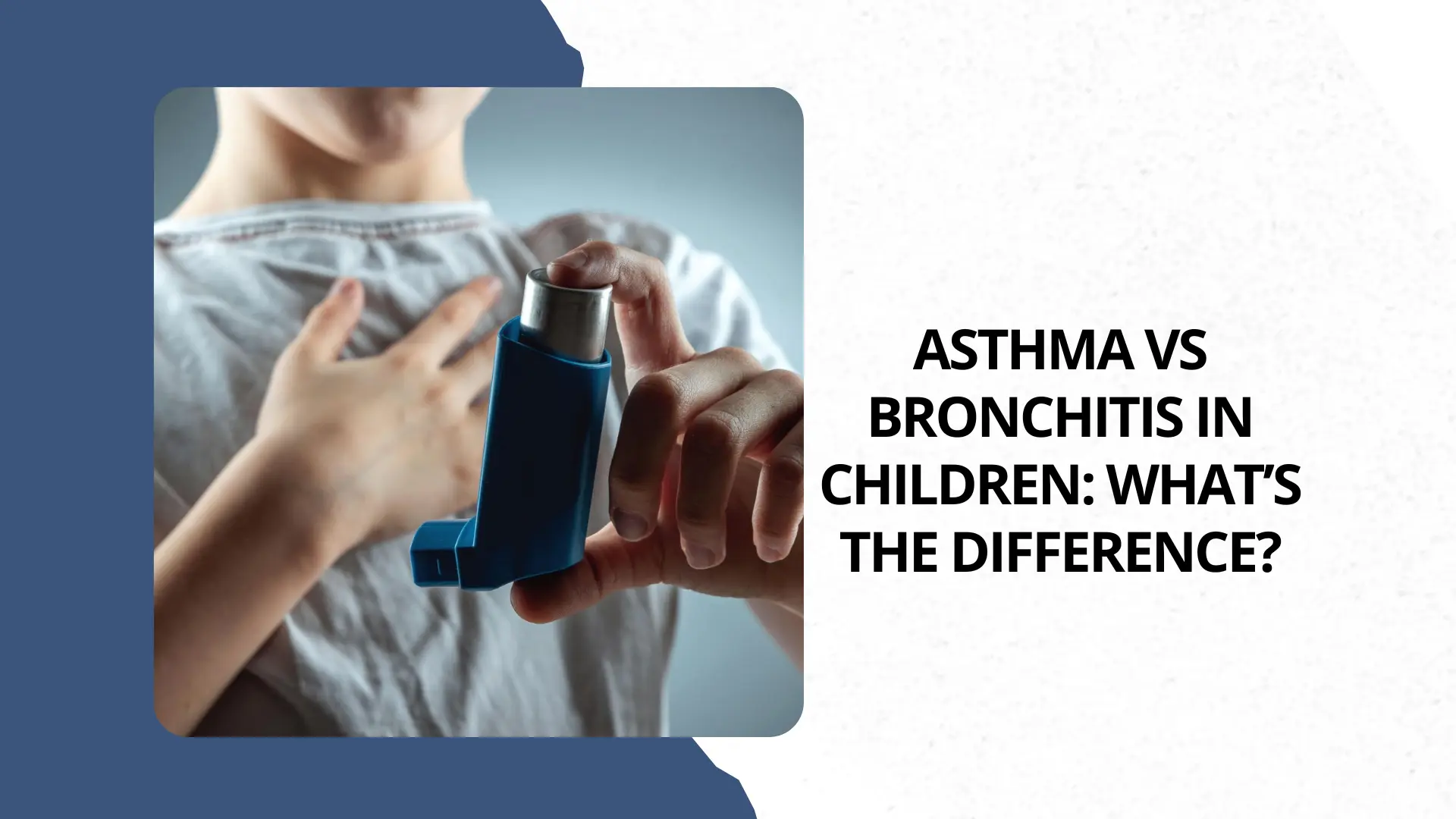 Asthma vs Bronchitis in Children: What’s the Difference?