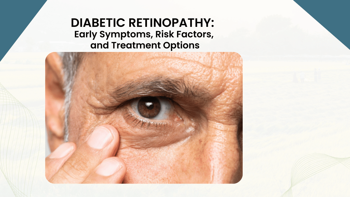 Diabetic Retinopathy: Early Symptoms, Risk Factors, and Treatment Options