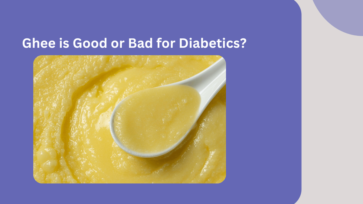 Ghee is Good or Bad for Diabetics?