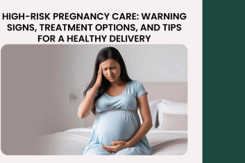 High-Risk Pregnancy Care: Warning Signs, Treatment Options, and Tips for a Healthy Delivery
