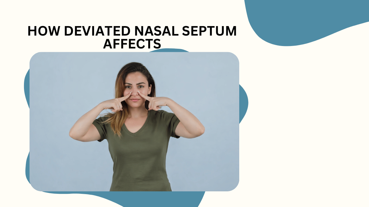 How Deviated Nasal Septum Affects Breathing & the Best Treatment Options