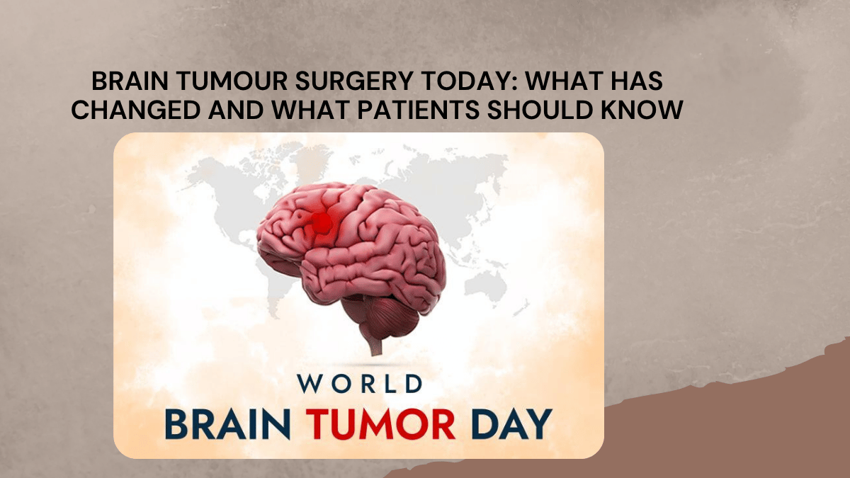 https://d2vvc091k8tmib.cloudfront.net/s3fs-public/2026-06/Brain%20Tumour%20Surgery%20Today%20What%20Has%20Changed%20and%20What%20Patients%20Should%20Know.png