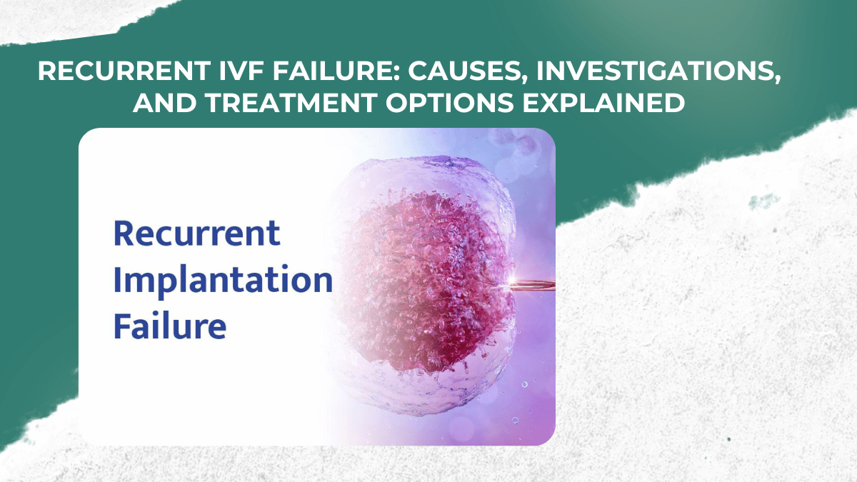 Recurrent IVF Failure: Causes, Investigations, and Treatment Options Explained by Dr Pallavi Chalasani 